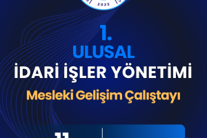 1. ULUSAL İDARİ İŞLER YÖNETİMİ MESLEKİ GELİŞİM ÇALIŞTAYI