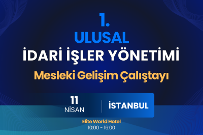 1. ULUSAL İDARİ İŞLER YÖNETİMİ MESLEKİ GELİŞİM ÇALIŞTAYI